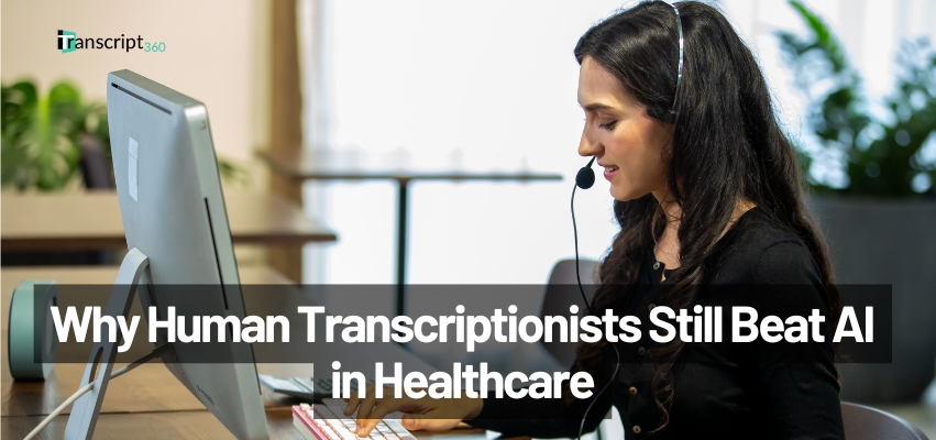 Why Human Transcriptionists Still Beat AI in Healthcare